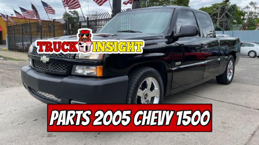 Top 10 Parts for Your 2005 Chevy 1500