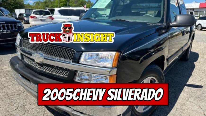 Top 10 2005 Chevy Silverado Models Reviewed