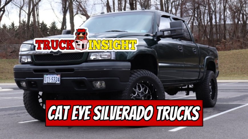 Top 10 Cat Eye Silverado Trucks for Sale